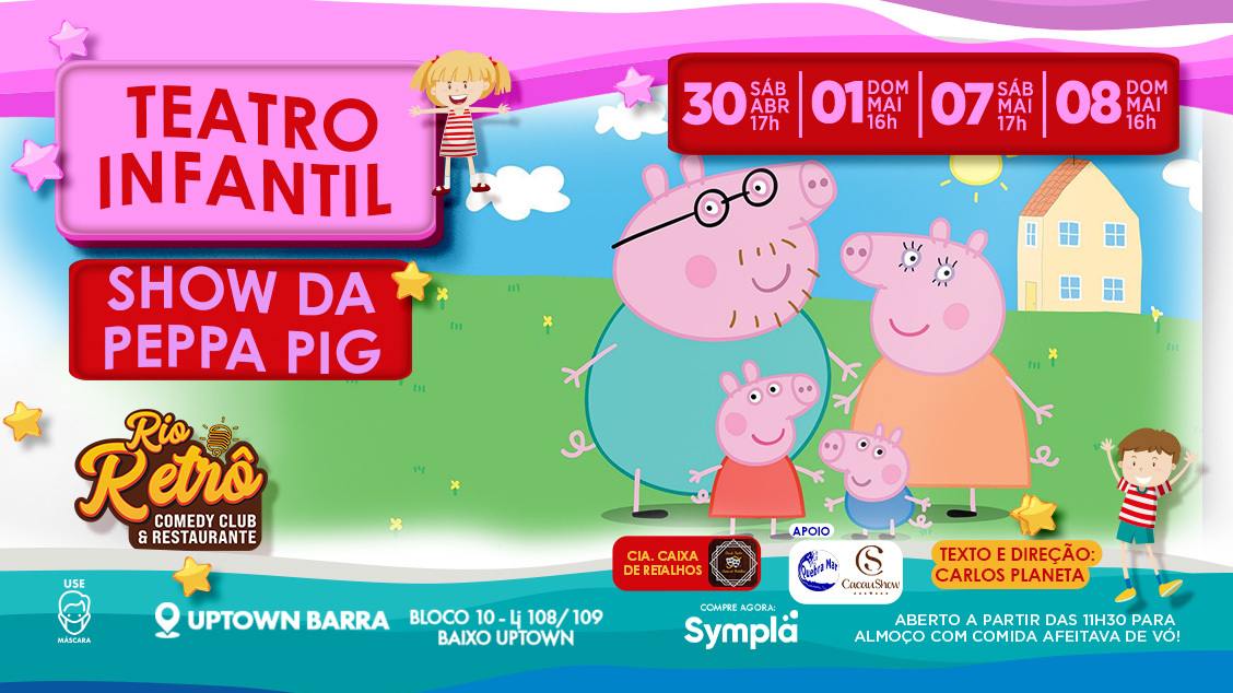 O SHOW DA PEPPA PIG - FESTIVAL DE TEATRO INFANTIL (30 de Abril, 01, 07 e 08 de Maio)