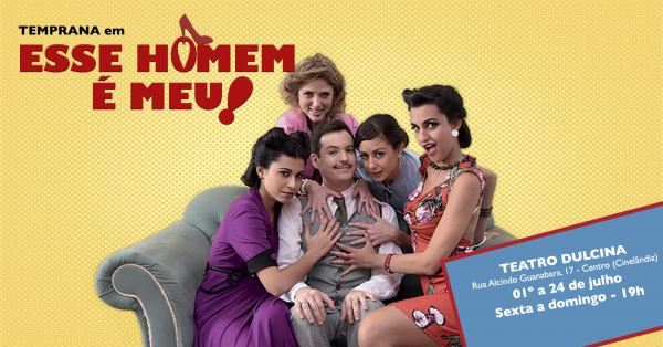 Esse homem é meu! - Temprana Cia. no Teatro Dulcina