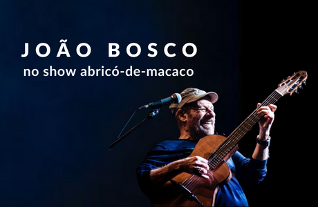 JOÃO BOSCO Show Abricó-de-Macaco