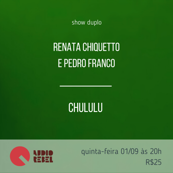 Renata Chiquetto e Pedro Franco + Chululu na Audio Rebel