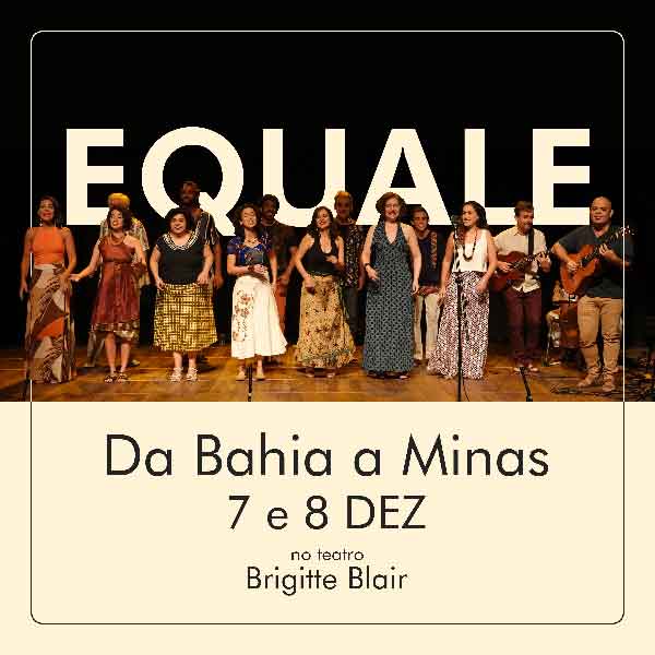 EQUALE - DA BAHIA A MINAS no Teatro Brigitte Blair