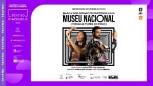 MUSEU NACIONAL [TODAS AS VOZES DO FOGO] no TEATRO RIACHUELO - RJ