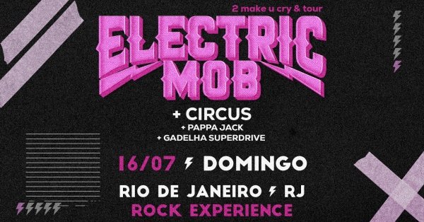 ELECTRIC MOB no RIO DE JANEIRO @ Rock Experience (+ Circus + Pappa Jack + Gadelha Superdrive)