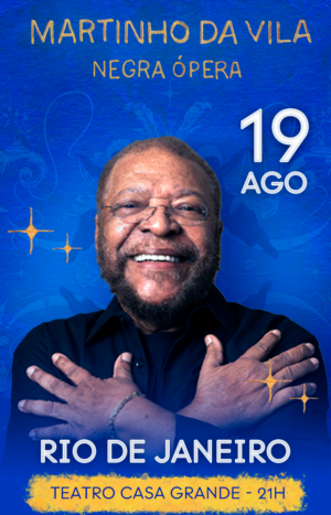 Martinho da Vila – Negra Ópera NO TEATRO CASA GRANDE