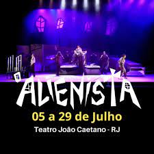 O ALIENISTA no Teatro João Caetano