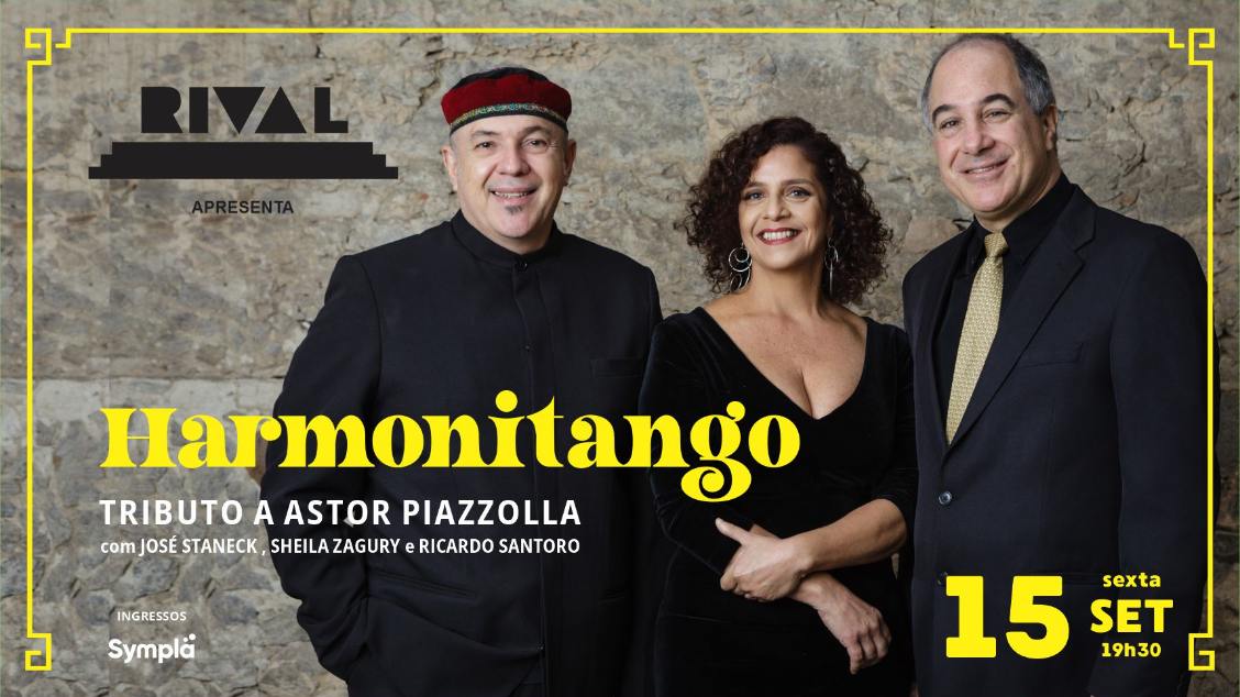 HARMONITANGO, Tributo a Astor Piazzolla com José Staneck, Sheila Zagury e Ricardo Santoro no TEATRO RIVAL REFIT