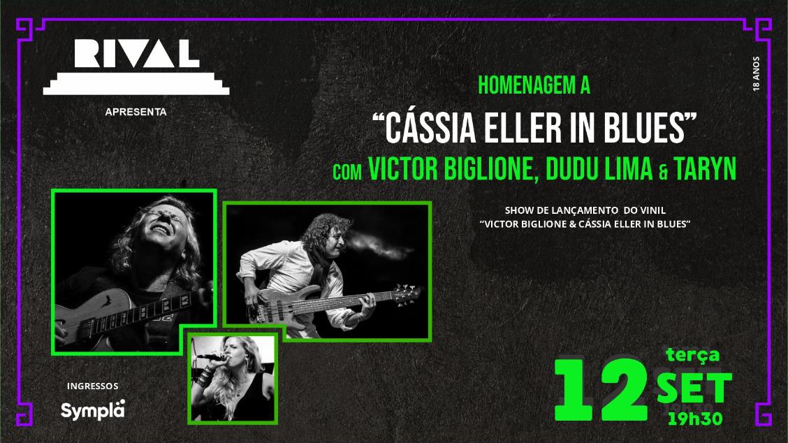 “HOMENAGEM A CÁSSIA ELLER IN BLUES” com VICTOR BIGLIONE, DUDU LIMA & TARYN no TEATRO RIVAL REFIT