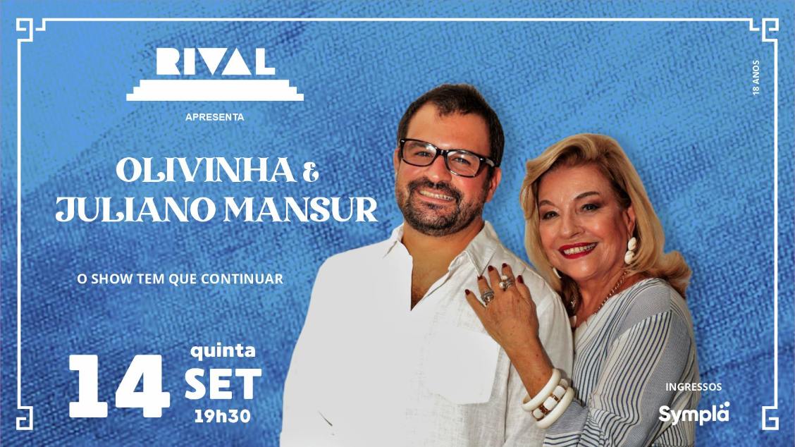 OLIVINHA e JULIANO MANSUR, O show tem que continuar no TEATRO RIVAL REFIT