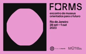 FORMS of Life: Encontro de museus orientados para o futuro.
