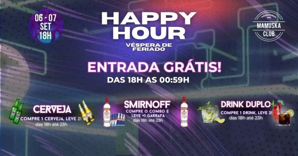 Happy Hour - Vespera de Feriado no Mamuska Club
