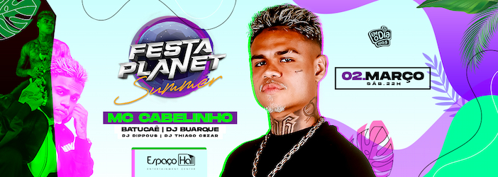 Festa Planet - Mc Cabelinho, DJ Buarque e Grupo Batucaê no ESPAÇO HALL - RJ