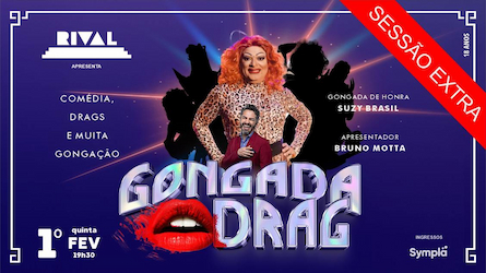 GONGADA DRAG com SUZY BRASIL apresentada por BRUNO MOTTA no TEATRO RIVAL PETROBRAS