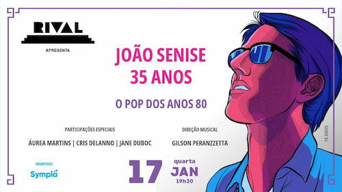 JOÃO SENISE 35 ANOS - O POP DOS ANOS 80 no TEATRO RIVAL REFIT