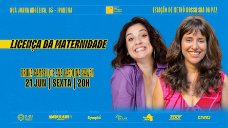 CASA DA COMÉDIA CARIOCA - LICENÇA DA MATERNIDADE: com Bruna Campello e Ana Carolina Sauwen no TEATRO CÂNDIDO MENDES