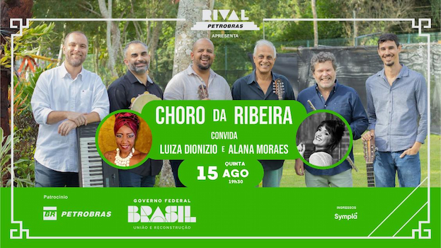 CHORO DA RIBEIRA CONVIDA LUIZA DIONIZIO E ALANA MORAES NO TEATRO RIVAL PETROBRAS