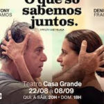 O QUE SÓ SABEMOS JUNTOS NO TEATRO CASA GRANDE