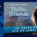 SHIRLEY VALENTINE com SUSANA VIEIRA NO TEATRO ADOLPHO BLOCH