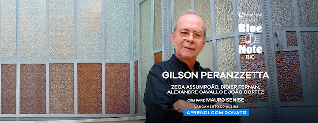 GILSON PERANZZETTA - LANÇAMENTO DO ÁLBUM "APRENDI COM DONATO no BLUE NOTE - RJ