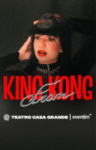 KING KONG FRAN, ESTRELADO POR RAFAELA NO TEATRO CASA GRANDE