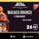 MESTRE MACACO BRANCO E SUA RODA DE ENREDO NO TEATRO RIVAL PETROBRAS