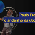 Paulo Freire, o andarilho da utopia no Circo Crescer e Viver