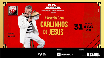 “RESENHA COM CARLINHOS DE JESUS” NO TEATRO RIVAL PETROBRAS