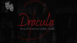 Drácula: Porque os mortos andam rápido no Teatro Clara Nunes