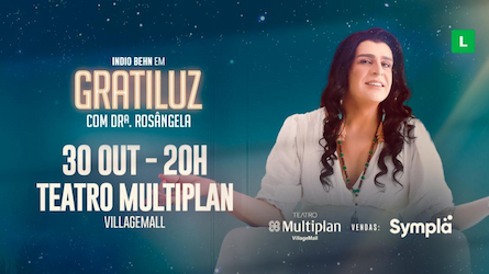 Gratiluz com Dra Rosângela no TEATRO MULTIPLAN