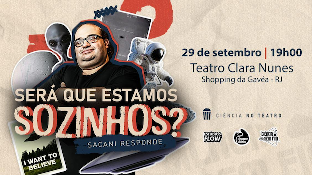 SERÁ QUE ESTAMOS SOZINHOS? SACANI RESPONDE no Teatro Clara Nunes