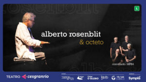 ALBERTO ROSENBLIT E OCTETO no Teatro Cesgranrio