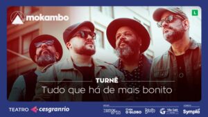 MOKAMBO - TURNÊ "TUDO QUE HÁ DE MAIS BONITO" no Teatro Cesgranrio