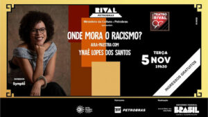 “ONDE MORA O RACISMO?” NO TEATRO RIVAL PETROBRAS