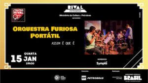 “ASSIM É QUE É” COM A ORQUESTRA FURIOSA PORTÁTIL NO TEATRO RIVAL PETROBRAS