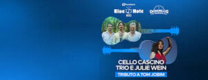 CELLO CASCINO TRIO E JULIE WEIN - TRIBUTO A TOM JOBIM NO BLUE NOTE