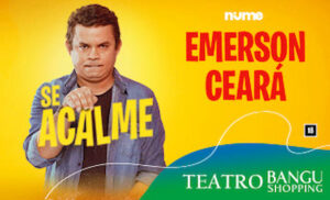 Emerson Ceará - Se Acalme no Teatro Bangu Shopping