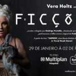 FICÇÕES COM VERA HOLTZ NO TEATRO MULTIPLAN