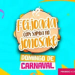 Feijoada Jonosake de Domingo de Carnaval