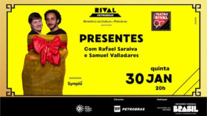 RAFAEL SARAIVA E SAMUEL VALLADARES EM “PRESENTES” NO TEATRO RIVAL PETROBRAS