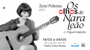 Zeze Polessa em OS OLHOS DE NARA LEÃO no Teatro Clara Nunes