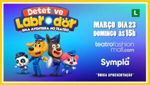 DETETIVE LABRADOR- Uma Aventura no Teatro no TEATRO FASHION MALL - RJ