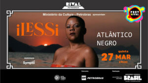 ILESSI EM “ATLÂNTICO NEGRO” NO TEATRO RIVAL PETROBRAS