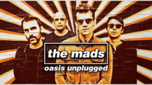 THE MADS – OASIS UNPLUGGED no Teatro Brigitte Blair