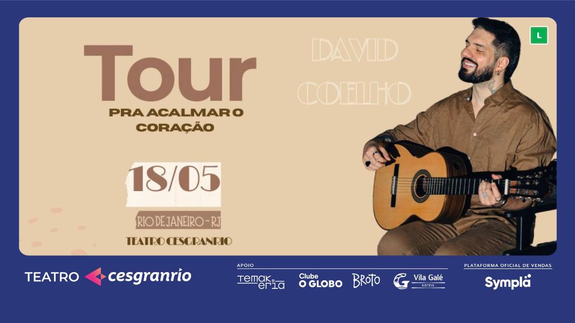 TOUR PRA ACALMAR O CORAÇÃO COM DAVID COELHO NO TEATRO CESGRANRIO - RJ