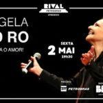 ANGELA RO RO CANTA O AMOR NO TEATRO RIVAL PETROBRAS
