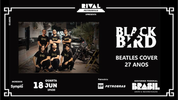 BLACK BIRD – 27 ANOS CELEBRANDO OS BEATLES NO TEATRO RIVAL PETROBRAS