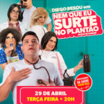 Diego Besou em Copacabana - Nem que eu surte no plantão! no TEATRO CLARO RIO