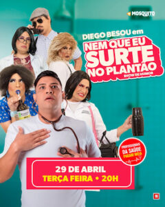 Diego Besou em Copacabana - Nem que eu surte no plantão! no TEATRO CLARO RIO