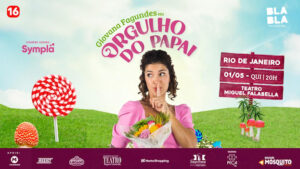 GIOVANNA FAGUNDES EM ORGULHO DO PAPAI NO TEATRO MIGUEL FALABELLA