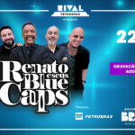 RENATO E SEUS BLUE CAPS NO TEATRO RIVAL PETROBRAS