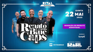 RENATO E SEUS BLUE CAPS NO TEATRO RIVAL PETROBRAS